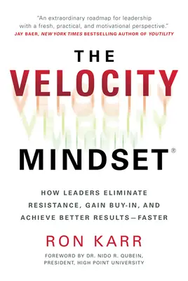 The Velocity Mindset(r): Wie Führungskräfte Widerstände beseitigen, Zustimmung gewinnen und bessere Ergebnisse erzielen - und zwar schneller - The Velocity Mindset(r) How Leaders Eliminate Resistance, Gain Buy-In, and Achieve Better Results--Faster