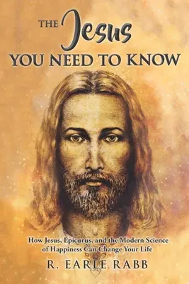 Der Jesus, den Sie kennen müssen: Wie Jesus, Epikur und die moderne Wissenschaft des Glücks Ihr Leben verändern können - The Jesus You Need To Know: How Jesus, Epicurus, and the Modern Science of Happiness Can Change Your Life