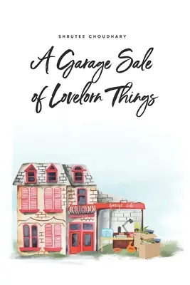 Ein Garagenverkauf liebeskranker Dinge - A Garage Sale of Lovelorn Things