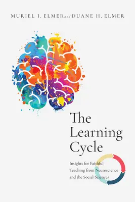 Der Lernzyklus: Erkenntnisse aus der Neurowissenschaft und den Sozialwissenschaften für einen glaubwürdigen Unterricht - The Learning Cycle: Insights for Faithful Teaching from Neuroscience and the Social Sciences