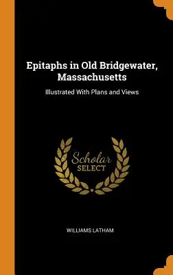 Grabmäler in Old Bridgewater, Massachusetts: Illustriert mit Plänen und Ansichten - Epitaphs in Old Bridgewater, Massachusetts: Illustrated with Plans and Views