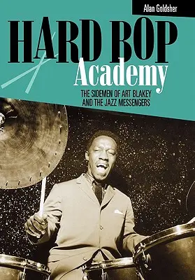 Hard Bop Academy: Die Sidemen von Art Blakey und den Jazz Messengers - Hard Bop Academy: The Sidemen of Art Blakey and the Jazz Messengers