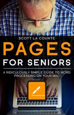 Pages für Senioren: Eine verblüffend einfache Anleitung für die Textverarbeitung auf Ihrem Mac - Pages For Seniors: A Ridiculously Simple Guide To Word Processing On Your Mac