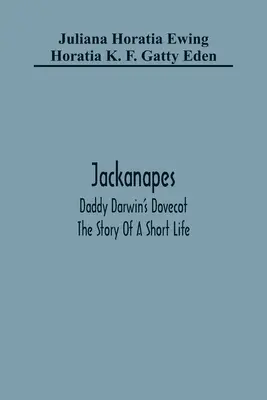 Jackanapes. Daddy Darwins Taubenschlag. Die Geschichte eines kurzen Lebens - Jackanapes. Daddy Darwin'S Dovecot. The Story Of A Short Life