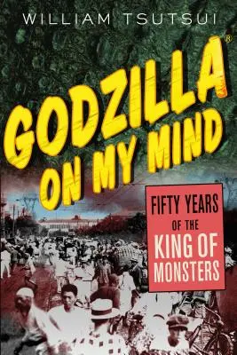 Godzilla in meinem Kopf: Fünfzig Jahre der König der Monster - Godzilla on My Mind: Fifty Years of the King of Monsters