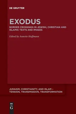 Exodus: Grenzüberschreitung in jüdischen, christlichen und islamischen Texten und Bildern - Exodus: Border Crossing in Jewish, Christian and Islamic Texts and Images