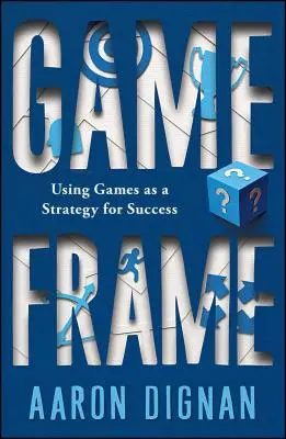 Spiel-Rahmen: Spiele als Erfolgsstrategie nutzen - Game Frame: Using Games as a Strategy for Success