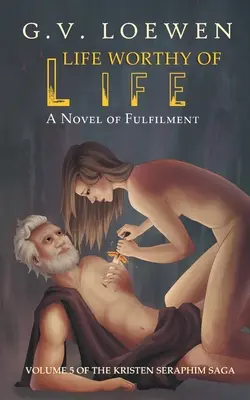 Ein Leben, das des Lebens würdig ist: Ein Erfüllungsroman: Band 5 der Kristen-Seraphim-Saga - Life Worthy of Life: A Novel of Fulfilment: Volume 5 of the Kristen Seraphim Saga