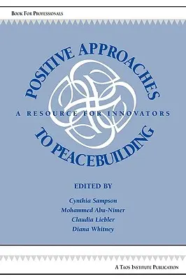 Positive Ansätze zur Friedensförderung: Eine Ressource für Innovatoren - Positive Approaches to Peacebuilding: A Resource for Innovators