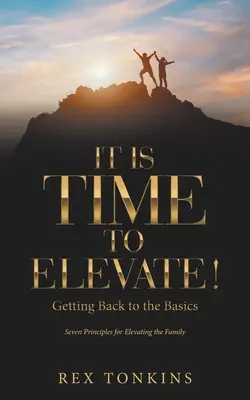 Es ist Zeit, sich zu erheben!: Zurück zu den Grundlagen - It Is Time to Elevate!: Getting Back to the Basics
