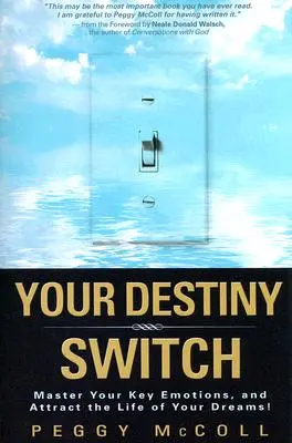 Ihr Schicksalsschalter: Meistern Sie Ihre Schlüsselemotionen und ziehen Sie das Leben Ihrer Träume an! - Your Destiny Switch: Master Your Key Emotions, and Attract the Life of Your Dreams!