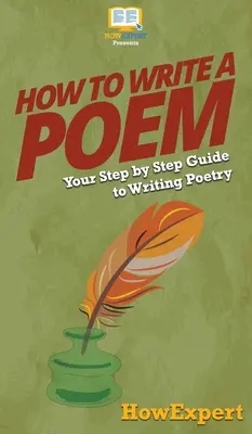 Wie man ein Gedicht schreibt: Ihre schrittweise Anleitung zum Schreiben von Gedichten - How To Write a Poem: Your Step By Step Guide To Writing Poetry