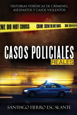 Casos Policiales Reales: Historias Verdicas de Crmenes, Asesinatos y Casos Violentos