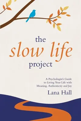 Das Projekt Langsames Leben: Der Leitfaden eines Psychologen für ein Leben mit Sinn, Authentizität und Freude - The Slow Life Project: A Psychologist's Guide to Living Your Life with Meaning, Authenticity and Joy