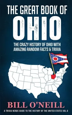 Das große Buch von Ohio: Die verrückte Geschichte von Ohio mit verblüffenden Fakten und Wissenswertem - The Great Book of Ohio: The Crazy History of Ohio with Amazing Random Facts & Trivia