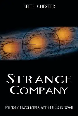 Seltsame Gesellschaft: Militärische Begegnungen mit UFOs im Zweiten Weltkrieg - Strange Company: Military Encounters with UFOs in World War II