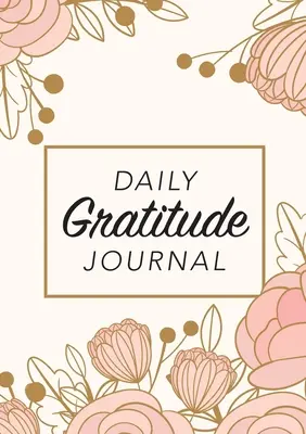 Daily Gratitude Journal: (Pinke Blumen mit rechteckiger Aufschrift) Ein 52-Wochen-Leitfaden für mehr Dankbarkeit - Daily Gratitude Journal: (Pink Flowers with Rectangle Callout) A 52-Week Guide to Becoming Grateful