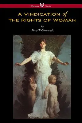 Rechtfertigung der Rechte der Frau (Wisehouse Classics - Originalausgabe von 1792) - A Vindication of the Rights of Woman (Wisehouse Classics - Original 1792 Edition)