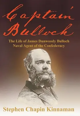 Captain Bulloch: Das Leben von James Dunwoody Bulloch, Marineoffizier der Konföderation - Captain Bulloch: The Life of James Dunwoody Bulloch, Naval Agent of the Confederacy