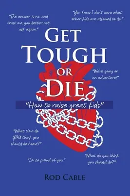 Streng dich an oder stirb: Wie man gute Kinder erzieht - Get Tough or Die: How to raise great kids