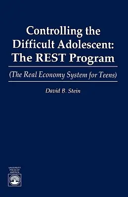 Den schwierigen Jugendlichen kontrollieren: Das REST-Programm (Das Realwirtschaftssystem für Jugendliche) - Controlling the Difficult Adolescent: The REST Program (The Real Economy System for Teens)