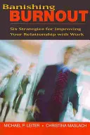 Burnout verbannen: Sechs Strategien zur Verbesserung Ihres Verhältnisses zur Arbeit - Banishing Burnout: Six Strategies for Improving Your Relationship with Work