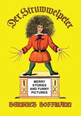 Der Struwwelpeter: Lustige Geschichten und Drollige Bilder - Der Struwwelpeter: Merry Stories and Funny Pictures