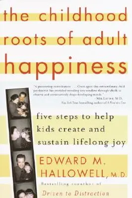 Die kindlichen Wurzeln des Erwachsenenglücks: Fünf Schritte, die Kindern helfen, lebenslange Freude zu entwickeln und zu erhalten - The Childhood Roots of Adult Happiness: Five Steps to Help Kids Create and Sustain Lifelong Joy