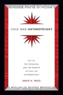 Anthropologie im Kalten Krieg: Die CIA, das Pentagon und das Wachstum der Dual-Use-Anthropologie - Cold War Anthropology: The CIA, the Pentagon, and the Growth of Dual Use Anthropology