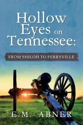 Hohle Augen auf Tennessee: Von Shiloh nach Perryville - Hollow Eyes on Tennessee: From Shiloh to Perryville