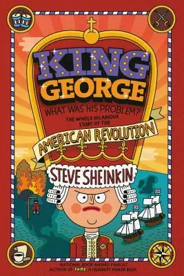 König Georg: Was war sein Problem? Alles, was Ihre Schulbücher Ihnen nicht über die Amerikanische Revolution erzählt haben - King George: What Was His Problem?: Everything Your Schoolbooks Didn't Tell You about the American Revolution