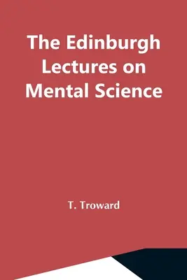 Die Edinburgh Lectures On Mental Science - The Edinburgh Lectures On Mental Science
