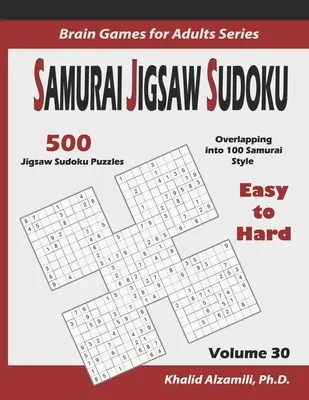 Samurai Jigsaw Sudoku: 500 leichte bis schwere Jigsaw Sudoku Puzzles, die sich in 100 Samurai-Stil überschneiden - Samurai Jigsaw Sudoku: 500 Easy to Hard Jigsaw Sudoku Puzzles Overlapping into 100 Samurai Style