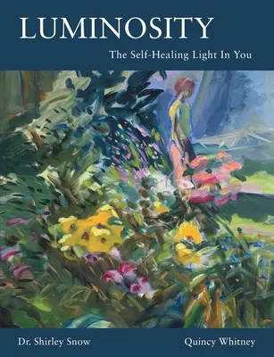 Leuchtende Kraft: Das selbstheilende Licht in Ihnen - Luminosity: The Self-Healing Light In You