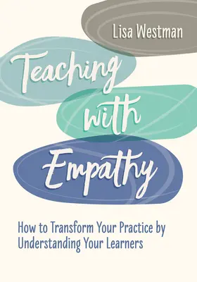 Lehren mit Einfühlungsvermögen: Wie Sie Ihre Praxis verändern, indem Sie Ihre Lernenden verstehen - Teaching with Empathy: How to Transform Your Practice by Understanding Your Learners