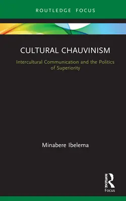 Kultureller Chauvinismus: Interkulturelle Kommunikation und Überlegenheit - Cultural Chauvinism: Intercultural Communication and Superiority