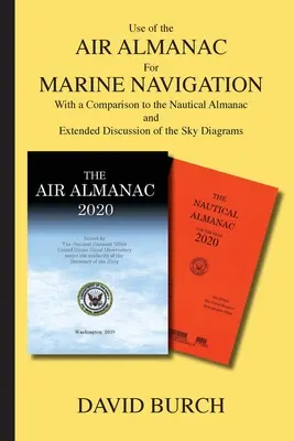 Die Verwendung des Luftalmanachs für die Schifffahrt: Mit einem Vergleich zum Nautischen Almanach und einer ausführlichen Diskussion der Himmelsdiagramme - Use of the Air Almanac For Marine Navigation: With a Comparison to the Nautical Almanac and Extended Discussion of the Sky Diagrams