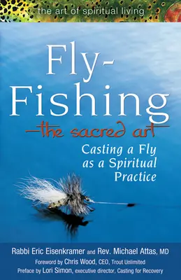 Fliegenfischen - die heilige Kunst: Das Werfen einer Fliege als spirituelle Praxis - Fly Fishing--The Sacred Art: Casting a Fly as Spiritual Practice