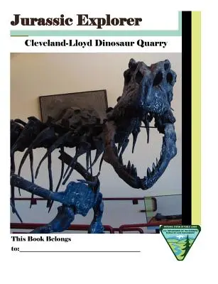 Jurassic Explorer: Cleveland-Lloyd Dinosaurier-Steinbruch - Jurassic Explorer: Cleveland-Lloyd Dinosaur Quarry