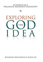 Die Gottesidee erforschen: Auf der Suche nach einer pragmatischen Religionsphilosophie - Exploring the God Idea: In Search of a Pragmatic Religious Philosophy