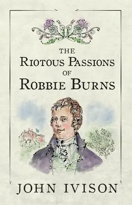 Die krawalligen Leidenschaften von Robbie Burns - The Riotous Passions of Robbie Burns