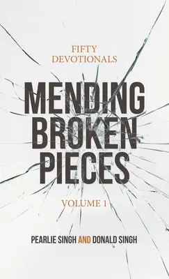 Zerbrochene Stücke heilen: Fünfzig Andachten - Mending Broken Pieces: Fifty Devotionals