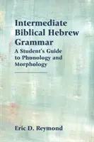 Grammatik des biblischen Hebräisch für Fortgeschrittene: Ein Leitfaden für Studenten zur Phonologie und Morphologie - Intermediate Biblical Hebrew Grammar: A Student's Guide to Phonology and Morphology