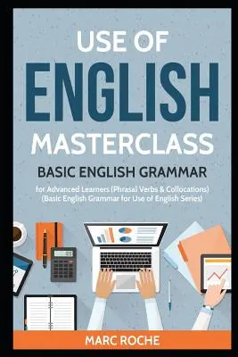 Use of English Masterclass: Grundlegende englische Grammatik für fortgeschrittene Lerner (Phrasal Verbs & Collocations): Grundlegende englische Grammatik für den Gebrauch von Englisch S - Use of English Masterclass: Basic English Grammar for Advanced Learners (Phrasal Verbs & Collocations): Basic English Grammar for Use of English S