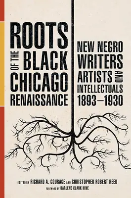 Die Wurzeln der schwarzen Chicagoer Renaissance: Neue Neger-Schriftsteller, Künstler und Intellektuelle, 1893-1930 - Roots of the Black Chicago Renaissance: New Negro Writers, Artists, and Intellectuals, 1893-1930