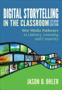 Digitales Geschichtenerzählen im Klassenzimmer: Neue Medien - Wege zur Alphabetisierung, zum Lernen und zur Kreativität - Digital Storytelling in the Classroom: New Media Pathways to Literacy, Learning, and Creativity