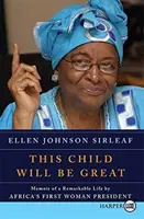 Dieses Kind wird groß sein: Erinnerungen an ein bemerkenswertes Leben von Afrikas erster Präsidentin - This Child Will Be Great: Memoir of a Remarkable Life by Africa's First Woman President