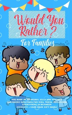 Wäre es dir lieber: Das Buch der lustigen, albernen und zum Nachdenken anregenden Fragen für Kinder, Jugendliche, Erwachsene und alles dazwischen (Activi - Would you Rather: The Book of Hilarious, Silly and Thought Provoking Questions for Kids, Teens, Adults and Everything in Between (Activi