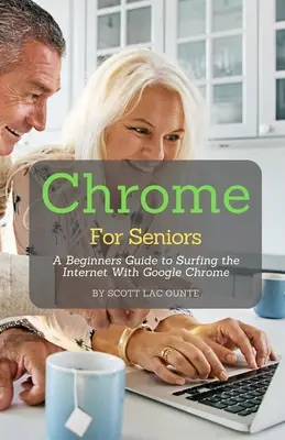 Chrome für Senioren: Eine Anleitung für Anfänger zum Surfen im Internet mit Google Chrome - Chrome For Seniors: A Beginners Guide To Surfing the Internet With Google Chrome