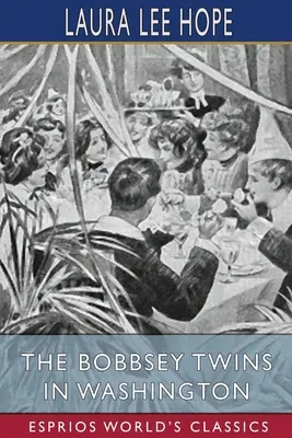 Die Bobbsey-Zwillinge in Washington (Esprios-Klassiker) - The Bobbsey Twins in Washington (Esprios Classics)